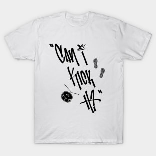 Can I Kick It? Classic Hip Hop Rap Quote T-Shirt